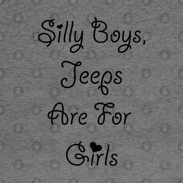 Silly Boys Jeeps are for Girls by This is ECP